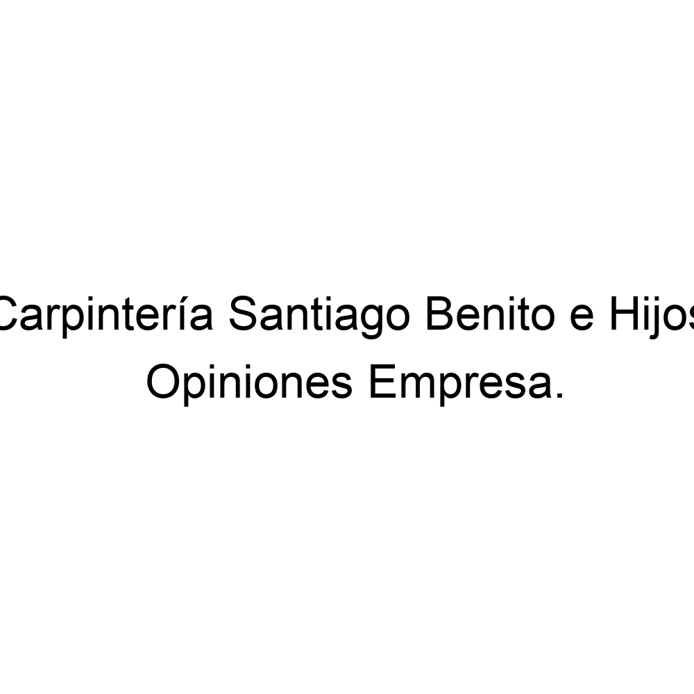 Opiniones Carpintería Santiago Benito E Hijos, Trelles 985630966