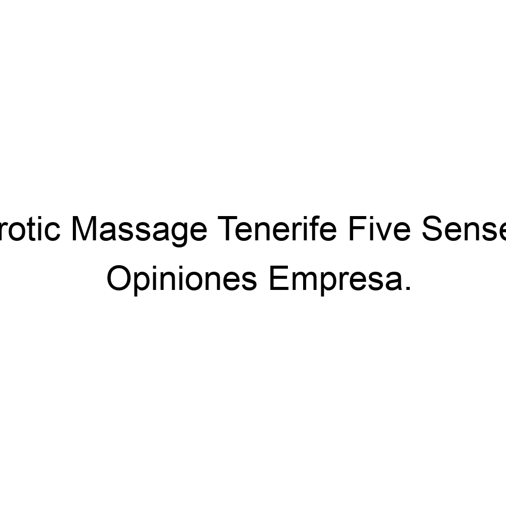 Opiniones Erotic Massage Tenerife Five Senses Palm Mar