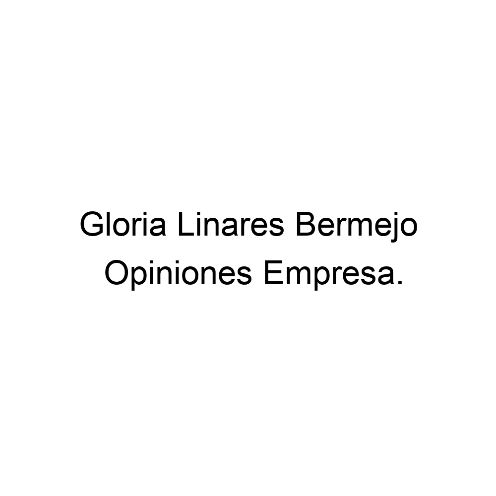 Opiniones Gloria Linares Bermejo, Madrid 917192346